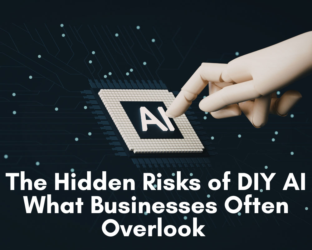The Hidden Risks of DIY AI - What Businesses Often Overlook